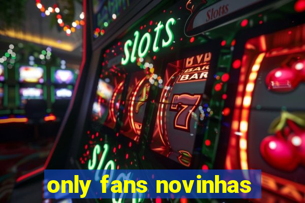 only fans novinhas